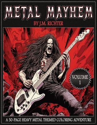 Metal Mayhem: A 50-Page Heavy Metal Themed Coloring Adventure by Richter, J. M.