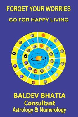 Forget Your Worries: Go For Happy Living by Bhatia, Baldev
