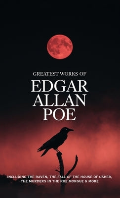 Greatest Works of Edgar Allan Poe - Including The Raven, The Fall of the House of Usher, The Murders in the Rue Morgue and more (Grapevine Edition) by Poe, Edgar Allan
