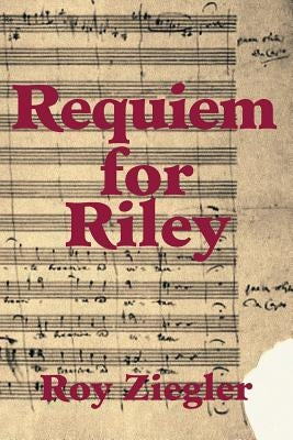 Requiem for Riley by Ziegler, Roy