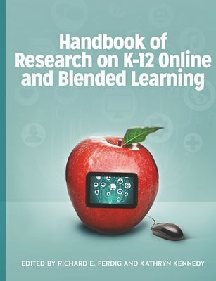 Handbook of Research on K-12 Online and Blended Learning by Ferdig, Richard E.