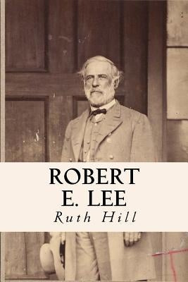 Robert E. Lee by Hill, Ruth