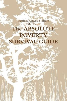 The ABSOLUTE POVERTY SURVIVAL GUIDE by Attwood-Smith, Patricia
