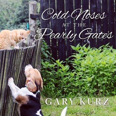 Cold Noses at the Pearly Gates Lib/E: A Book of Hope for Those Who Have Lost a Pet by Kurz, Gary