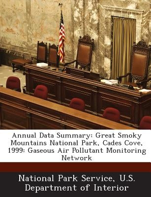 Annual Data Summary: Great Smoky Mountains National Park, Cades Cove, 1999: Gaseous Air Pollutant Monitoring Network by National Park Service, U. S. Department