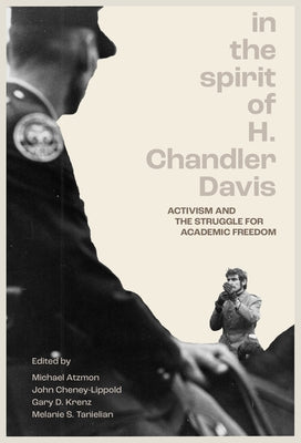 In the Spirit of H. Chandler Davis: Activism and the Struggle for Academic Freedom by Atzmon, Michael
