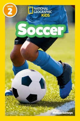 Soccer (National Geographic Kids Readers, Level 2) by Santoyo, Melissa