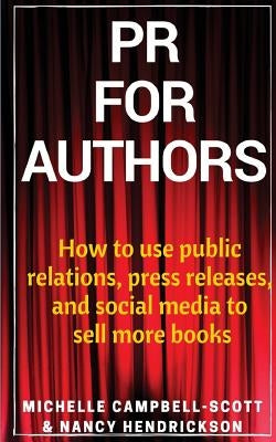 PR for Authors: How to use public relations, press releases, and social media to sell more books by Hendrickson, Nancy