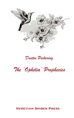 The 'Ophelia' Prophecies by Pickering, Dustin