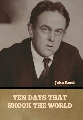 Ten Days That Shook the World by Reed, John