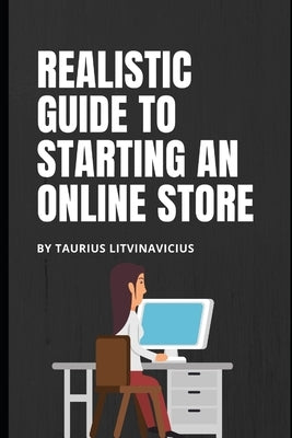 Realistic guide to starting an online store by Litvinavicius, Taurius