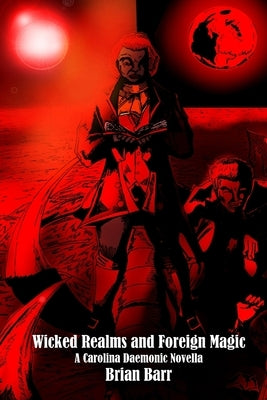 Wicked Realms and Foreign Magic: A Carolina Daemonic Novella by Burnett, Justin