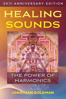 Healing Sounds: The Power of Harmonics by Goldman, Jonathan