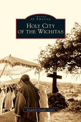 Holy City of the Wichitas by Lowry, Jacqulein Vaughn