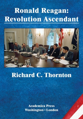 Ronald Reagan: Revolution Ascendant (St. James's Studies in World Affairs) by Thornton, Richard C.