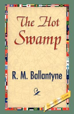 The Hot Swamp by R. M. Ballantyne, M. Ballantyne