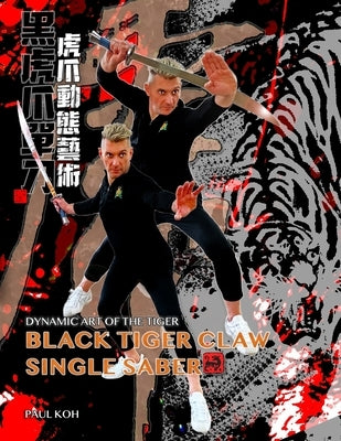 Black Tiger Single Saber: Dynamic Art of the Tiger by Rosenfeld, Kristen