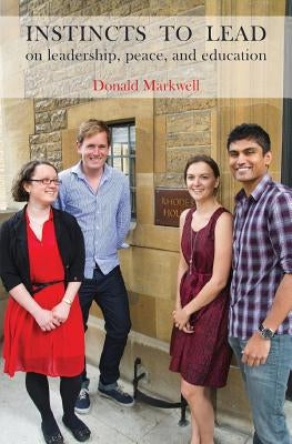 'Instincts to Lead': On Leadership, Peace, and Education by Markwell, Don