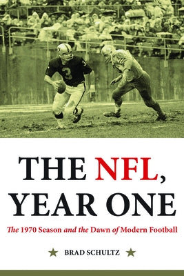 The Nfl, Year One: The 1970 Season and the Dawn of Modern Football by Schultz, Brad