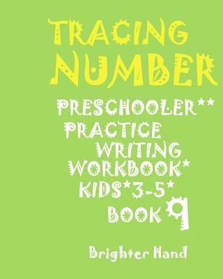 ***"tracing: NUMBER*PRESCHOOLERS*Practice*WRITING*WORKBOOK, KIDS: AGES*3-5"***: ***"TRACING: NUMBER*PRESCHOOLERS*Practice*WRITING*W by Hand, Brighter