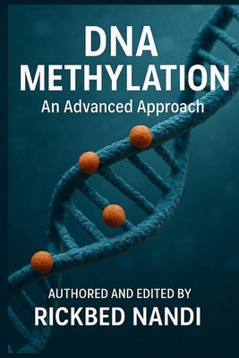 DNA Methylation: An Advanced Approach by Nandi, Rickbed