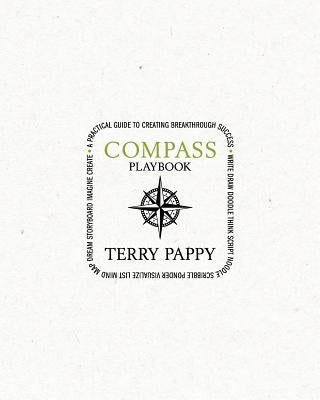 COMPASS Playbook: A Practical Guide to Creating Breakthrough Success by Pappy, Terry