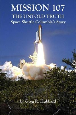 Mission 107: The Untold Truth by Hubbard, Greg R.