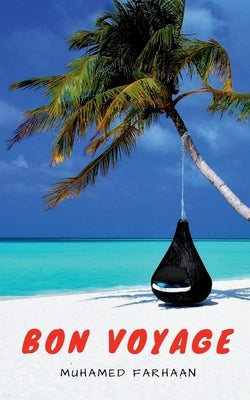 Bon Voyage: Dreams-Journeys-Destinations by Farhaan, Muhamed