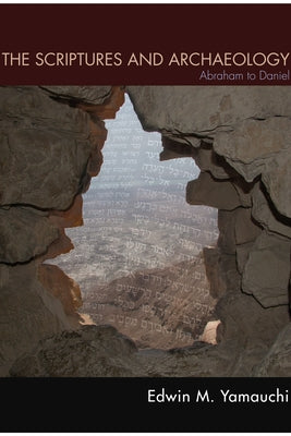 The Scriptures and Archaeology: Abraham to Daniel by Yamauchi, Edwin M.