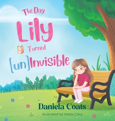 The Day Lily Turned (un)Invisible by Coats, Daniela