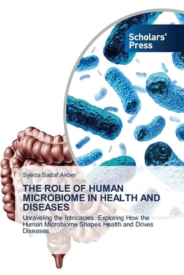 The Role of Human Microbiome in Health and Diseases by Akber, Syeda Sadaf