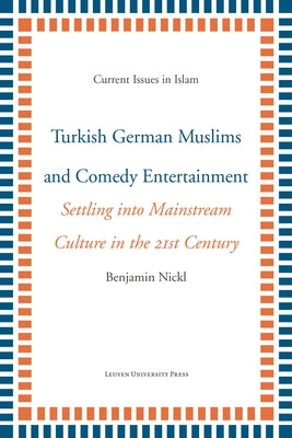 Turkish German Muslims and Comedy Entertainment: Settling Into Mainstream Culture in the 21st Century by Nickl, Benjamin