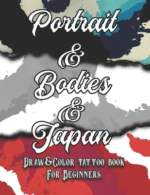 Portrait, Bodies and Japan Tattoo: Draw&Color book for beginners by Collins, Kristin
