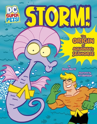 Storm!: The Origin of Aquaman's Seahorse by Korté, Steve