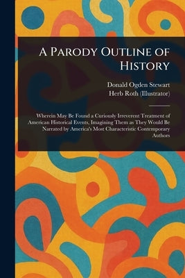 A Parody Outline of History by Stewart, Donald Ogden