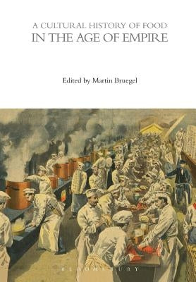 A Cultural History of Food in the Age of Empire by Bruegel, Martin