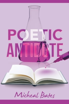 Poetic Antidote by Bates, Micheal
