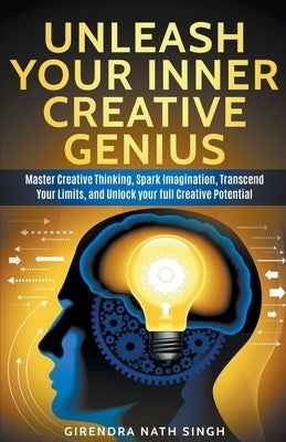 Unleash Your Inner Creative Genius by Singh, Girendra Nath