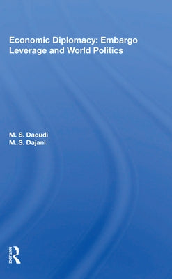 Economic Diplomacy: Embargo Leverage and World Politics by Daoudi, M. S.