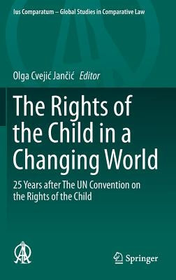 The Rights of the Child in a Changing World: 25 Years After the Un Convention on the Rights of the Child by Cvejic Jančic, Olga