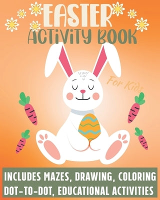 Easter Activity Book For Kids: Includes Mazes Drawing Coloring Dot-to-Dot educational activities.: BEST GIFT IDEA FOR EASTER by USA Publishing, Easterbookscreative