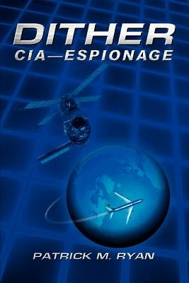 Dither: CIA - Espionage by Ryan, Patrick M.
