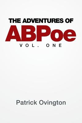 The Adventures of ABPoe: Vol. One by Ovington, Patrick