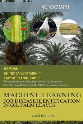 Machine Learning for Disease Identification in Oil Palm Leaves by Septiarini, Anindita