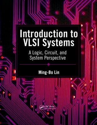 Introduction to VLSI Systems: A Logic, Circuit, and System Perspective by Lin, Ming-Bo