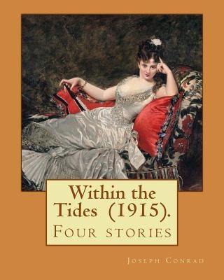 Within the Tides (1915). By: Joseph Conrad: Four stories by Conrad, Joseph