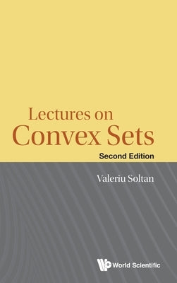 Lectures on Convex Sets (Second Edition) by Soltan, Valeriu