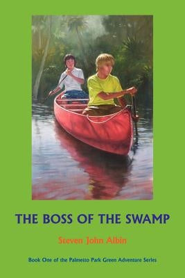 The Boss of the Swamp by Albin, Steven John