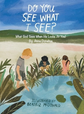 Do You See What I See?: What God Sees When He Looks at You! by Donahue, Anna