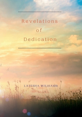 Revelations of Dedication by Williams, Latesha